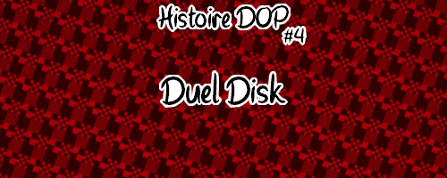 Histoire DOP - Duel Disk #4 GMpiBADQ