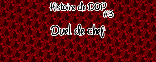 Histoire DOP - Duel de chef. #3 KZadf2Ke