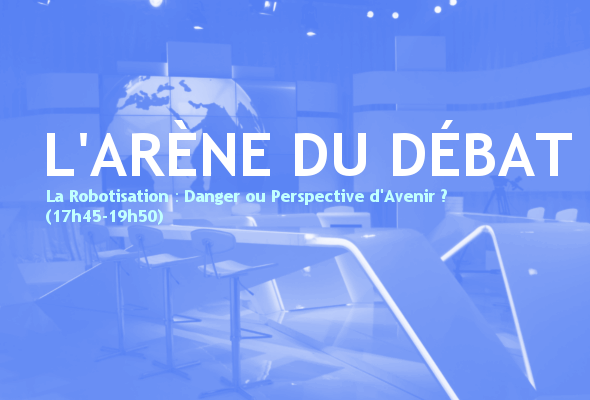 [Rediffusion] L'Arène du Débat - La Robotisation : Danger ou Perspective d'Avenir ? (17h45-19h50) 1502657980016684500